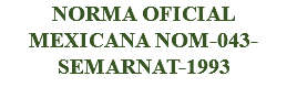 NORMA OFICIAL MEXICANA NOM-043-SEMARNAT-1993